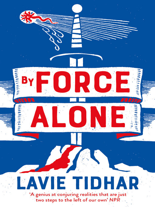 Title details for By Force Alone by Lavie Tidhar - Available